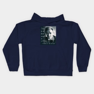 Copy of Emil Cioran portrait and quote: Tears do not burn except in solitude. Kids Hoodie
